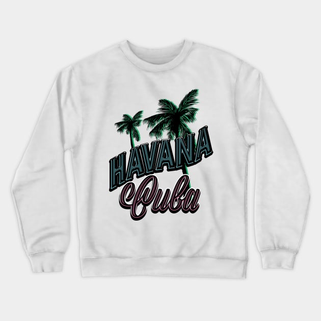 Havana Cuba Crewneck Sweatshirt by nickemporium1